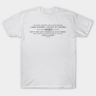 I'm selfish, impatient and a little insecure. I make mistakes, I am out of control and at times hard to handle. But if you can't handle me at my worst, then you sure as hell don't deserve me at my best. Inspirational quote by Marilyn Monroe black T-Shirt